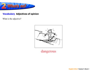 dangerous What is the adjective? Vocabulary   Adjectives of opinion 
