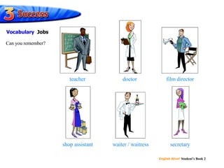 teacher doctor film director shop assistant waiter / waitress secretary Can you remember? Vocabulary   Jobs 