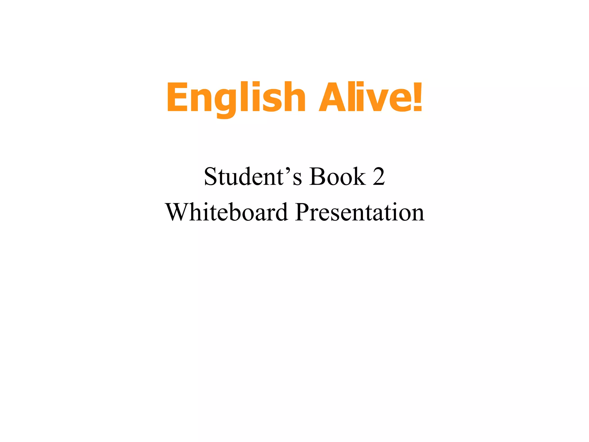 English Alive! Student’s Book 2 Whiteboard Presentation