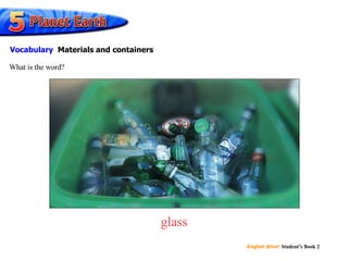 glass What is the word? Vocabulary   Materials and containers 