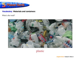 plastic What is the word? Vocabulary   Materials and containers 