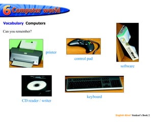 printer control pad software CD reader / writer keyboard Can you remember? Vocabulary   Computers 