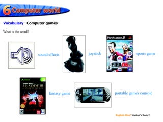sound effects joystick sports game fantasy game portable games console What is the word? Vocabulary Computer games