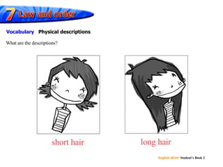 short hair long hair What are the descriptions? Vocabulary  Physical descriptions 