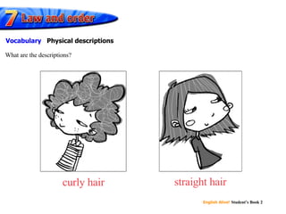 curly hair straight hair What are the descriptions? Vocabulary  Physical descriptions 
