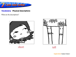 short tall What are the descriptions? Vocabulary  Physical descriptions 