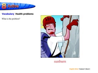 sunburn What is the problem? Vocabulary  Health problems 
