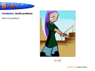 a cut What is the problem? Vocabulary  Health problems 