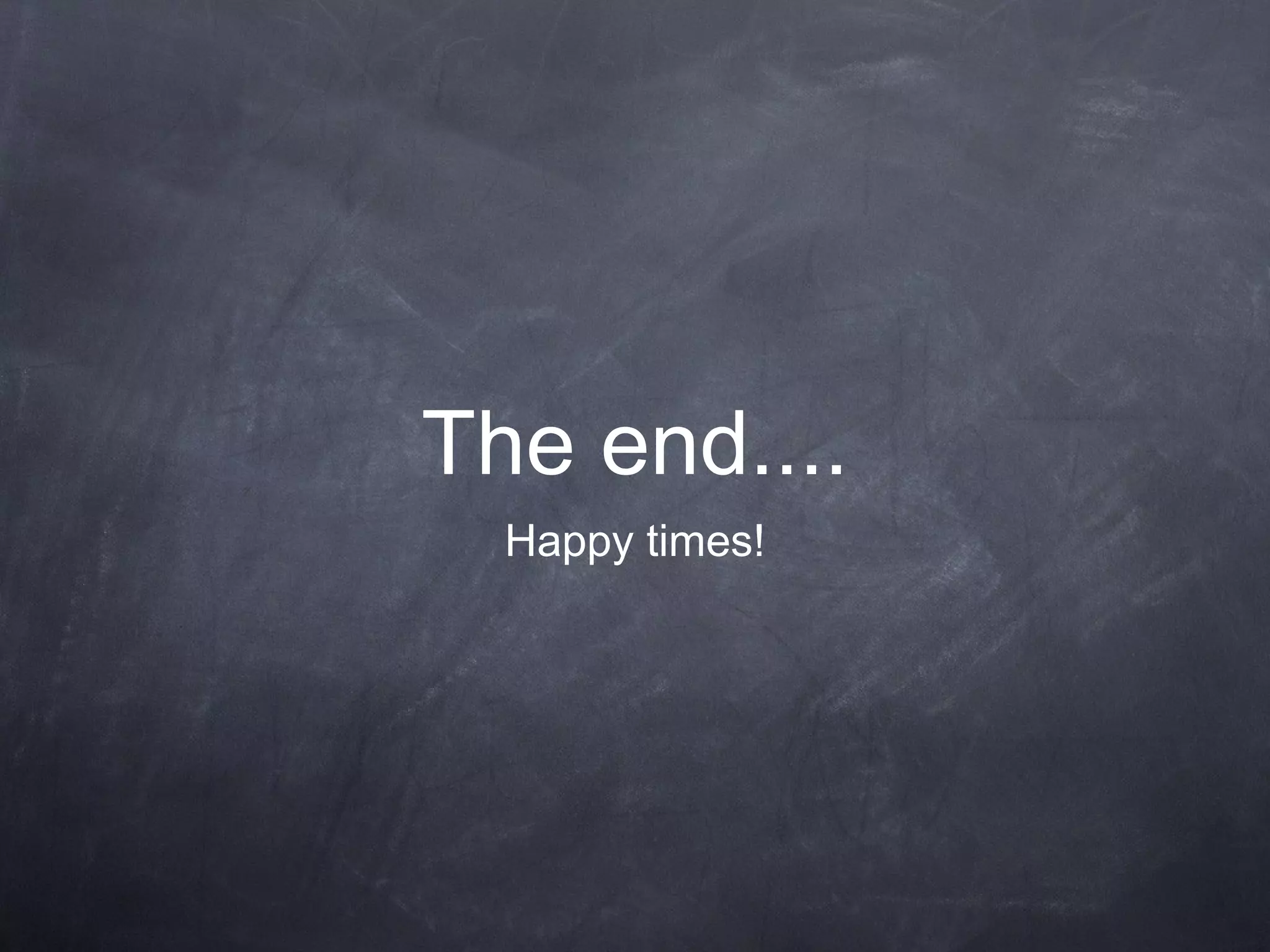 The end.... Happy times! 