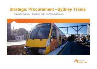 1 Commercial in Confidence
Strategic Procurement –Sydney Trains
Transformation – building high performing teams
 