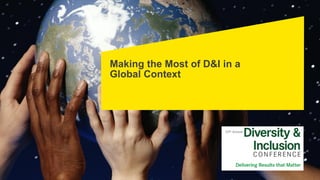 Making the Most of D&I in a
Global Context
 