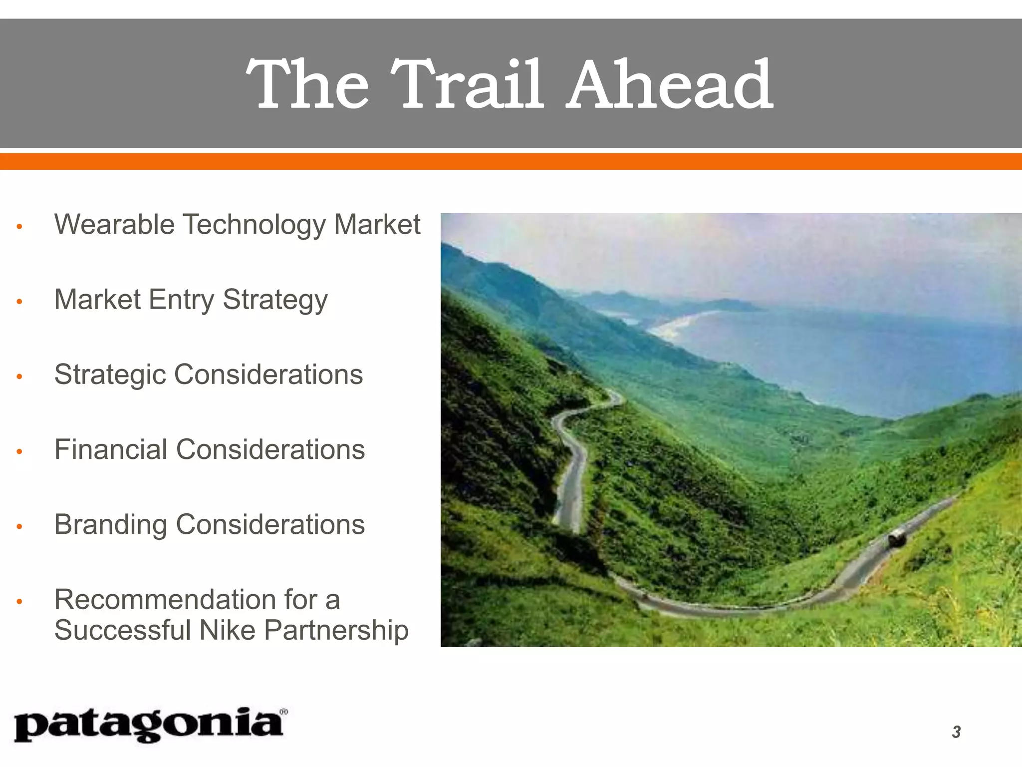 • Wearable Technology Market
• Market Entry Strategy
• Strategic Considerations
• Financial Considerations
• Branding Considerations
• Recommendation for a
Successful Nike Partnership
3
 