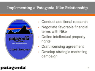 • Conduct additional research
• Negotiate favorable financial
terms with Nike
• Define intellectual property
rights
• Draft licensing agreement
• Develop strategic marketing
campaign
18
 