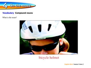 bicycle helmet What is the noun? Vocabulary Compound nouns