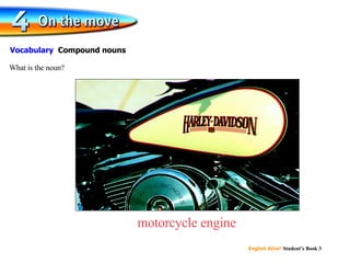 motorcycle engine What is the noun? Vocabulary Compound nouns
