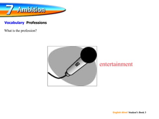 entertainment What is the profession? Vocabulary  Professions 