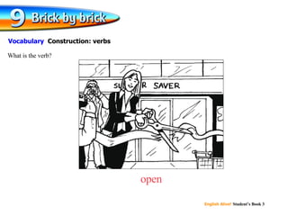 open What is the verb? Vocabulary  Construction: verbs 