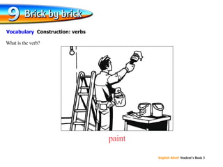 paint What is the verb? Vocabulary  Construction: verbs 