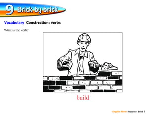 build What is the verb? Vocabulary  Construction: verbs 