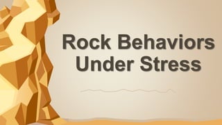 Rock Behaviors
Under Stress
 