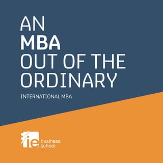 AN
MBA
OUT OF THE
ORDINARY
INTERNATIONAL MBA
 