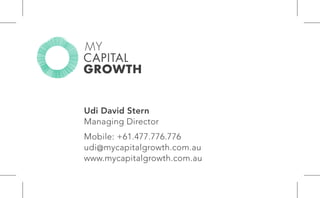 Udi David Stern
Managing Director
Mobile: +61.477.776.776
udi@mycapitalgrowth.com.au
www.mycapitalgrowth.com.au
 