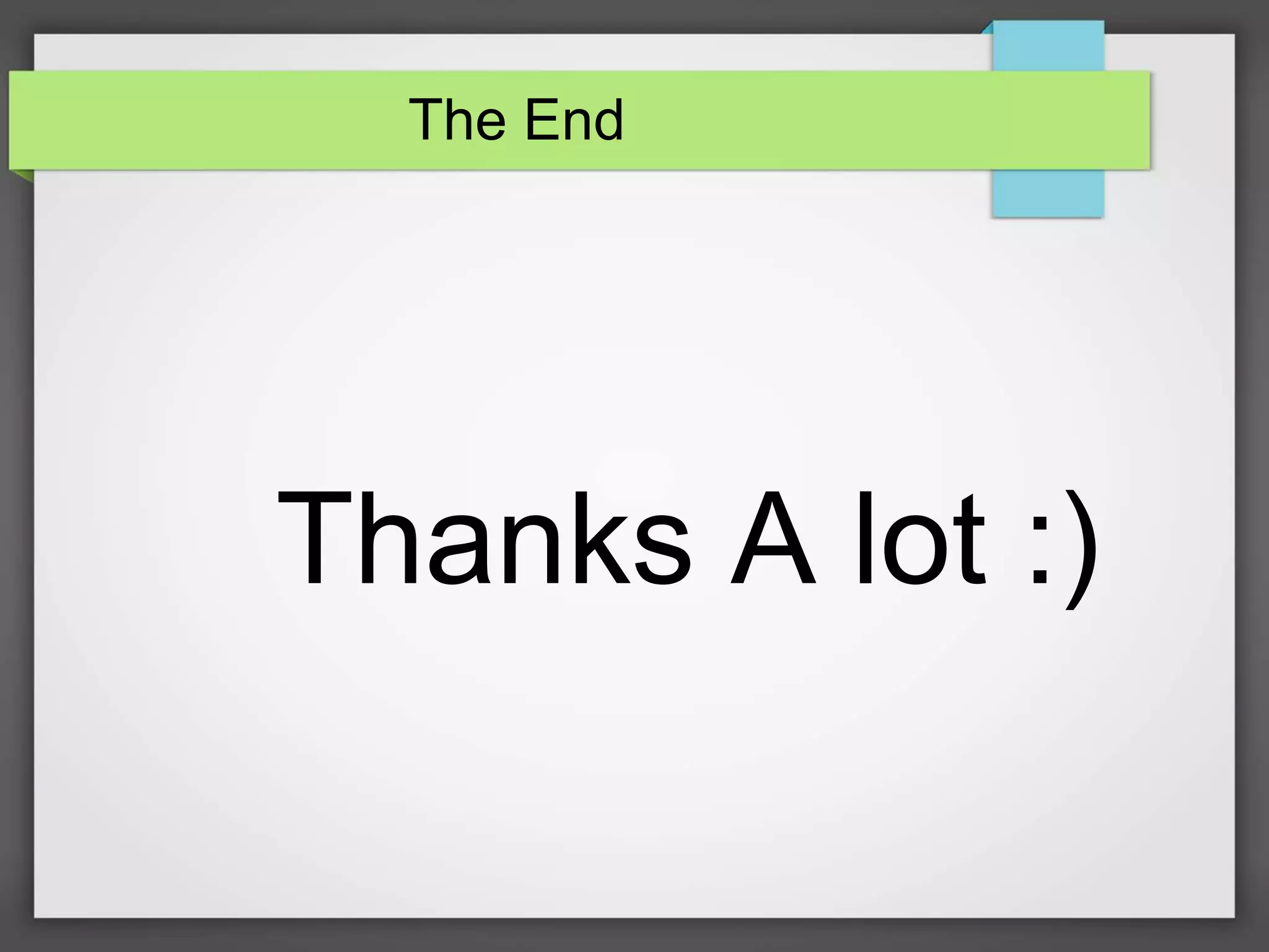 The End
Thanks A lot :)
 