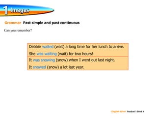 waited was waiting was snowing snowed Can you remember? Grammar  Past simple and past continuous It  was snowing  (snow) when I went out last night. It  snowed  (snow) a lot last year. Debbie  waited  (wait) a long time for her lunch to arrive. She  was waiting  (wait) for two hours! 