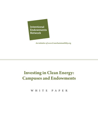 Investing in Clean Energy:
Campuses and Endowments
W H I T E P A P E R
An initiative of www.CraneSustainability.org
 
