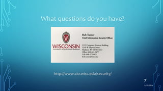 3/10/2016
7
What questions do you have?
http://www.cio.wisc.edu/security/
 