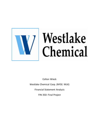 Colton Wieck
Westlake Chemical Corp. (NYSE: WLK)
Financial Statement Analysis
FIN 350: Final Project
 
