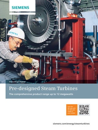 siemens.com/energy/steamturbines
Pre-designed Steam Turbines
The comprehensive product range up to 12 megawatts
Industrial Power
Scan the
QR code with
the QR code
reader in
your mobile!
 
