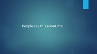 People say this about me:
 