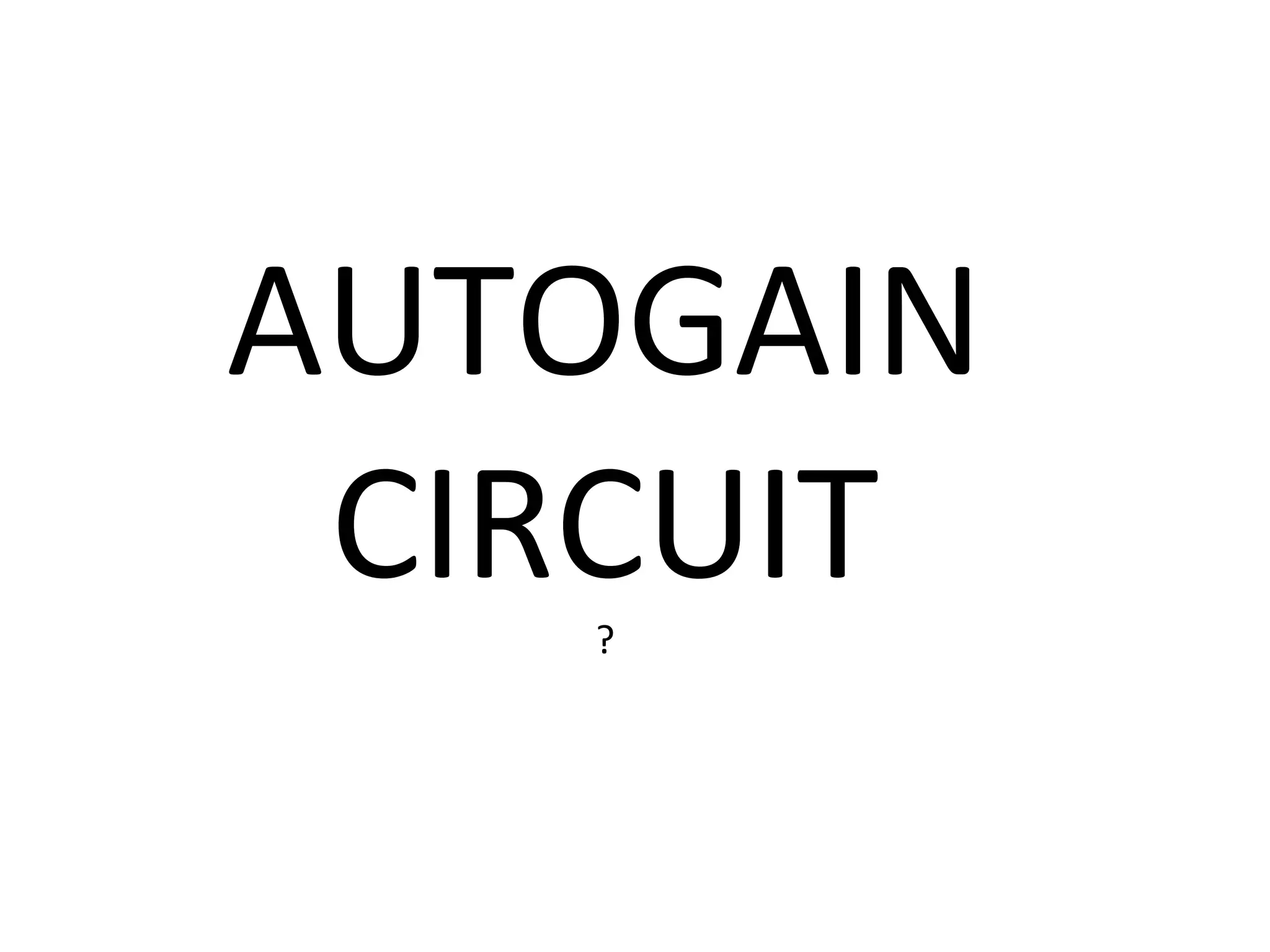 AUTOGAIN
 CIRCUIT
   ?
 