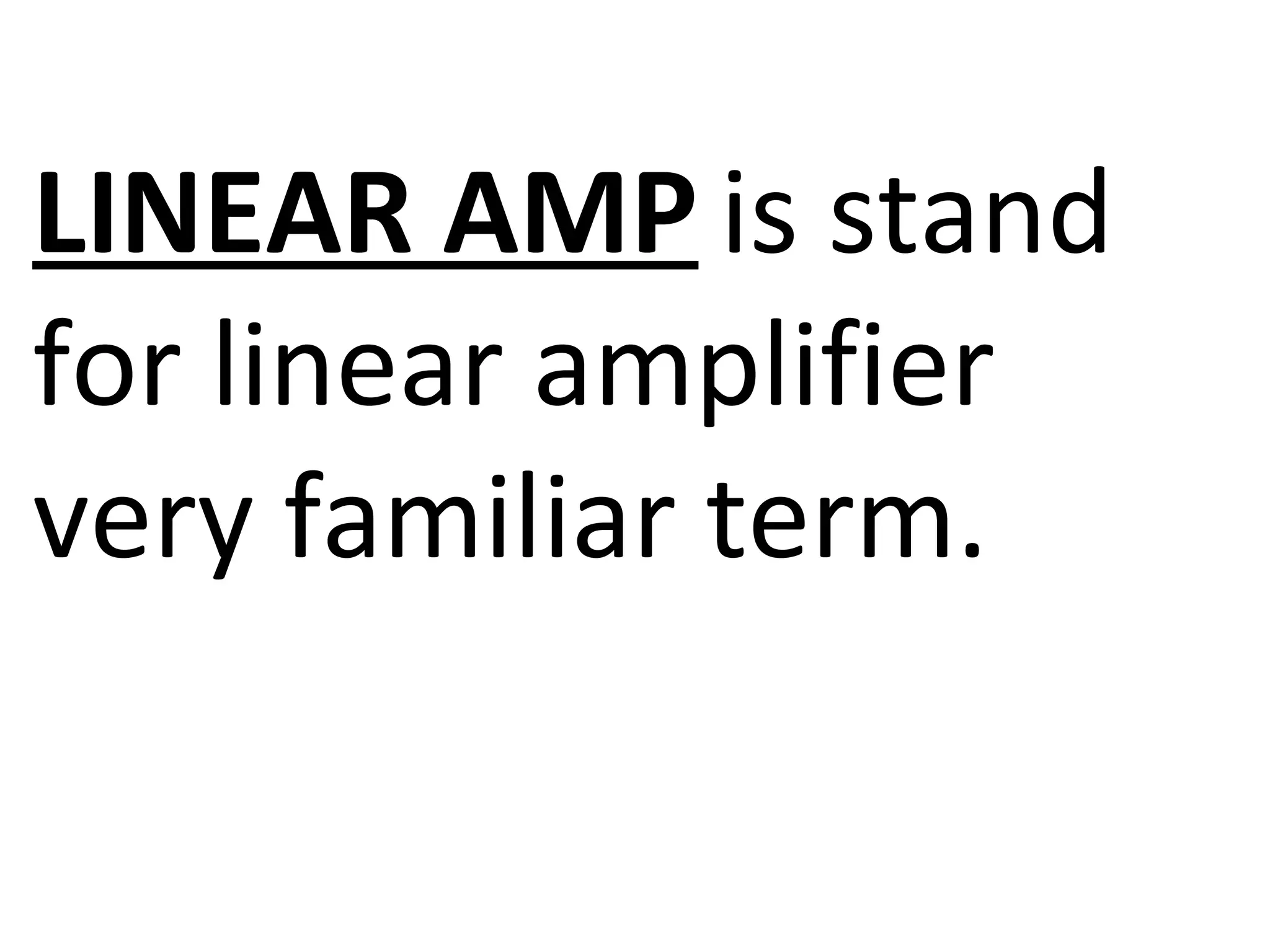 LINEAR AMP is stand
for linear amplifier
very familiar term.
 