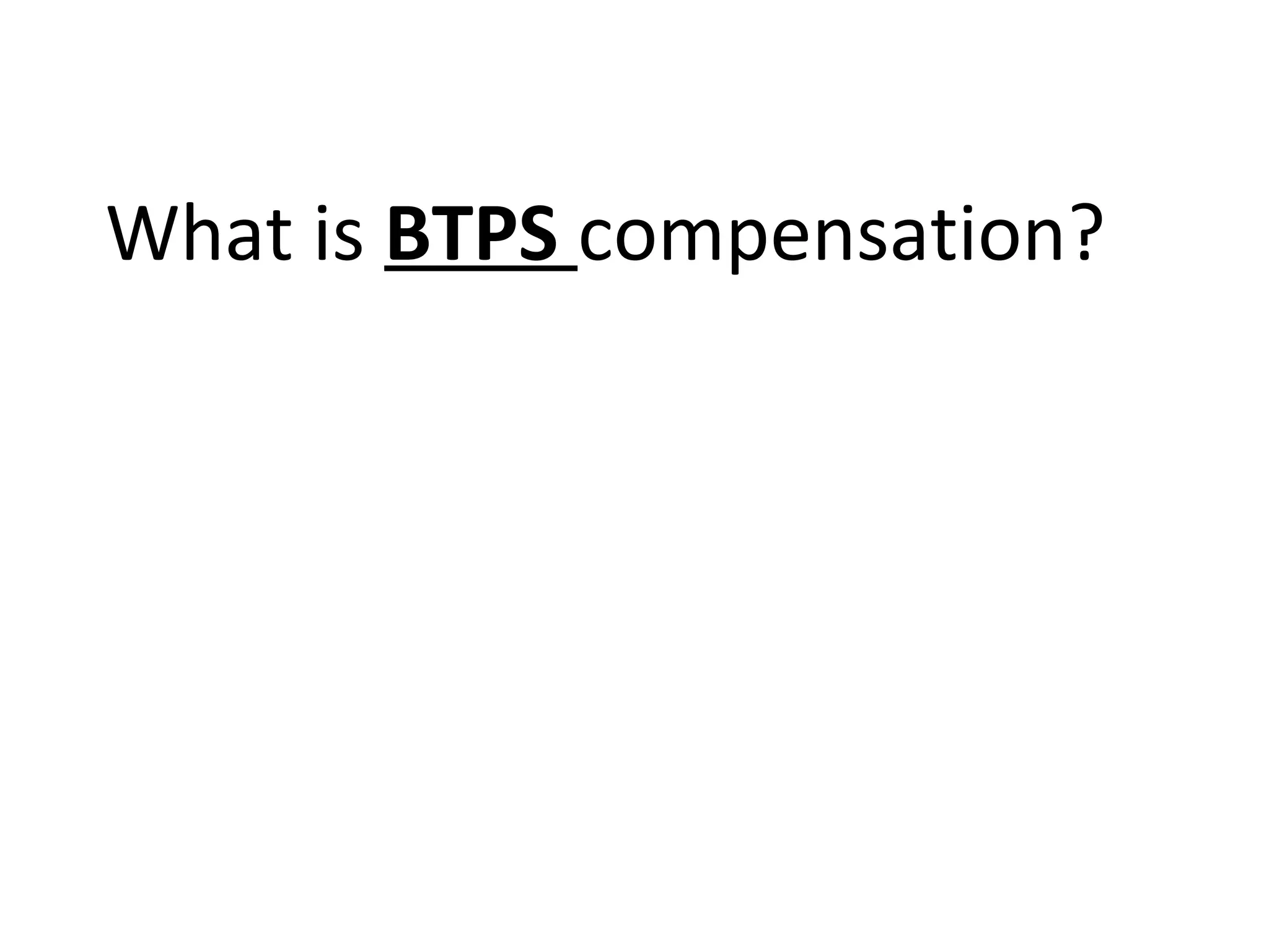 What is BTPS compensation?
 