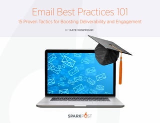 Email Best Practices 101
15 Proven Tactics for Boosting Deliverability and Engagement
BY KATE NOWROUZI
 