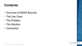 Contents
 Overview of SSAS Security
 The Use Case
 The Problem
 The Solution
 Conclusion
© Pariveda Solutions. Confidential & Proprietary.2
 