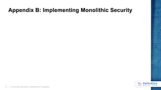 Appendix B: Implementing Monolithic Security
© Pariveda Solutions. Confidential & Proprietary.31
 