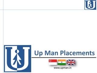 Up Man Placements
www.upman.in
 