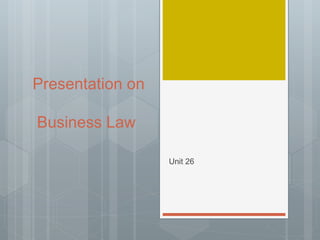 Presentation on
Business Law
Unit 26
 