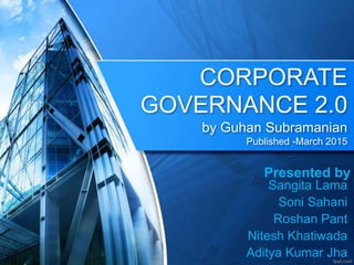 CORPORATE
GOVERNANCE 2.0
by Guhan Subramanian
Published -March 2015
Presented by
Sangita Lama
Soni Sahani
Roshan Pant
Nitesh Khatiwada
Aditya Kumar Jha
 