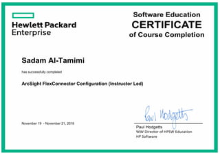 November 19 - November 21, 2016
Sadam Al-Tamimi
has successfully completed
ArcSight FlexConnector Configuration (Instructor Led)
 