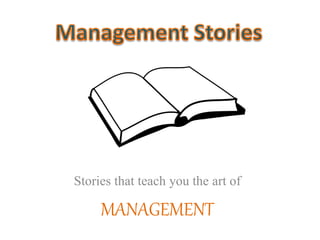 Stories that teach you the art of
MANAGEMENT
 