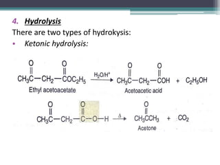4. Hydrolysis
There are two types of hydrokysis:
• Ketonic hydrolysis:
 