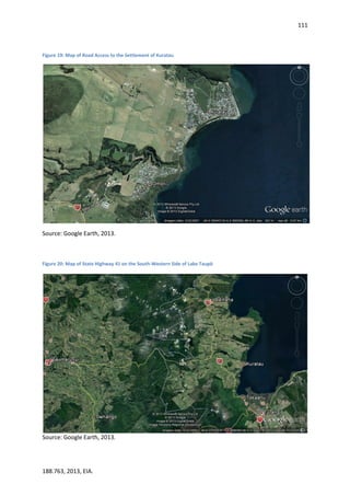111
188.763, 2013, EIA.
Figure 19: Map of Road Access to the Settlement of Kuratau
Source: Google Earth, 2013.
Figure 20: Map of State Highway 41 on the South-Western Side of Lake Taupō
Source: Google Earth, 2013.
 