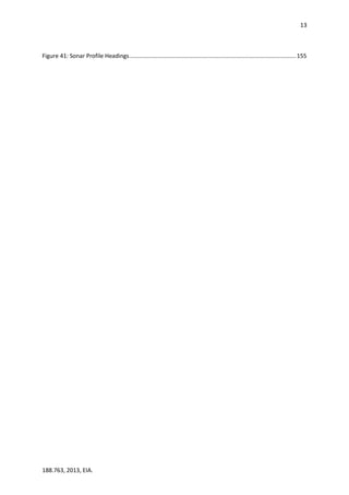 13
188.763, 2013, EIA.
Figure 41: Sonar Profile Headings.......................................................................................................155
 