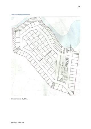 18
188.763, 2013, EIA.
Figure 2: Proposed Development
Source: Rowse, B., 2013.
 