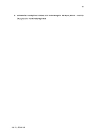 29
188.763, 2013, EIA.
 where there is there potential to view built structures against the skyline, ensure a backdrop
of vegetation is maintained and planted.
 