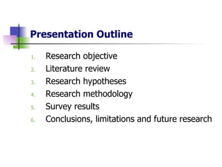 Presentation Outline Research objective Literature review Research hypotheses Research methodology Survey results Conclusions, limitations and future research 